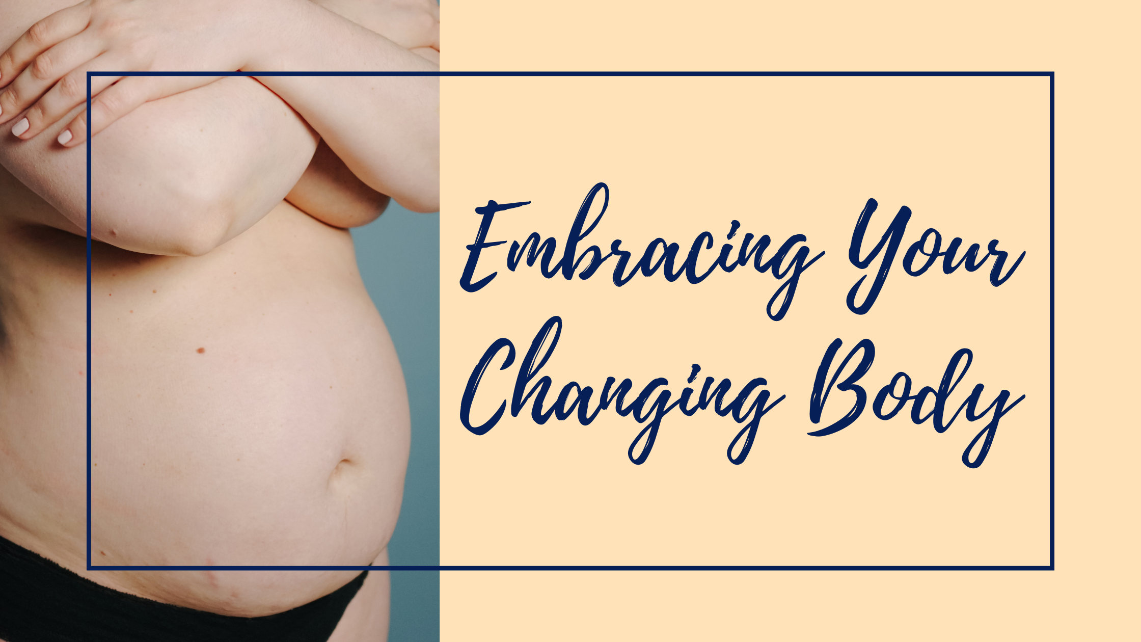 Embracing Your Changing Body